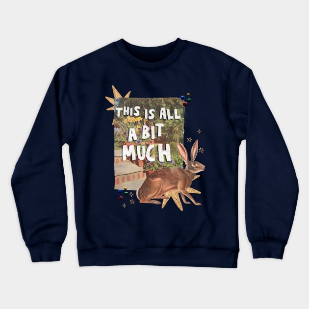 A Bit Much Crewneck Sweatshirt by snakelung